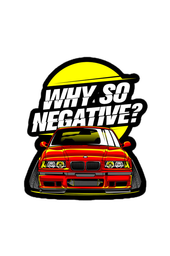 Why so negative sticker featuring a red car with bold white text and a yellow circle background