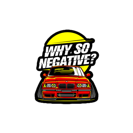Why so negative sticker featuring a red car with bold white text and a yellow circle background