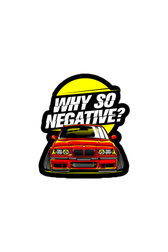 Why so negative sticker featuring a red car with a yellow sun background by Amp'd Up Custom